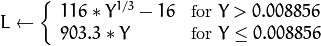 L  \leftarrow \fork{116*Y^{1/3}-16}{for $Y>0.008856$}{903.3*Y}{for $Y \le 0.008856$}