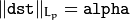 \| \texttt{dst} \| _{L_p}= \texttt{alpha}