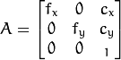 A = \vecthreethree{f_x}{0}{c_x}{0}{f_y}{c_y}{0}{0}{_1}
