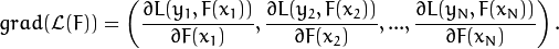 grad(\mathcal{L}(F)) = \left( \dfrac{\partial{L(y_1, F(x_1))}}{\partial{F(x_1)}},
\dfrac{\partial{L(y_2, F(x_2))}}{\partial{F(x_2)}}, ... ,
\dfrac{\partial{L(y_N, F(x_N))}}{\partial{F(x_N)}} \right) .