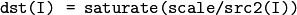 \texttt{dst(I) = saturate(scale/src2(I))}