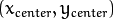 (x_{center}, y_{center})