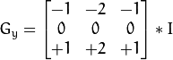 G_{y} = \begin{bmatrix}
-1 & -2 & -1  \\
0 & 0 & 0  \\
+1 & +2 & +1
\end{bmatrix} * I