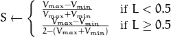 S  \leftarrow \fork { \frac{V_{max} - V_{min}}{V_{max} + V_{min}} }{if  $L < 0.5$ }
    { \frac{V_{max} - V_{min}}{2 - (V_{max} + V_{min})} }{if  $L \ge 0.5$ }