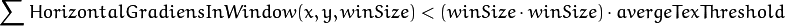 \sum HorizontalGradiensInWindow(x, y, winSize) < (winSize \cdot winSize) \cdot avergeTexThreshold