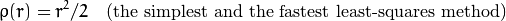 \rho (r) = r^2/2  \quad \text{(the simplest and the fastest least-squares method)}