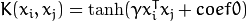 K(x_i, x_j) = \tanh(\gamma x_i^T x_j + coef0)