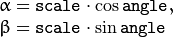 \begin{array}{l} \alpha =  \texttt{scale} \cdot \cos \texttt{angle} , \\ \beta =  \texttt{scale} \cdot \sin \texttt{angle} \end{array}