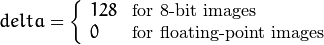 delta =  \fork{128}{for 8-bit images}{0}{for floating-point images}