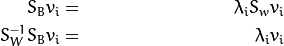 \begin{align*}
    S_{B} v_{i} & = & \lambda_{i} S_w v_{i} \nonumber \\
    S_{W}^{-1} S_{B} v_{i} & = & \lambda_{i} v_{i}
\end{align*}
