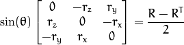 \sin ( \theta ) \vecthreethree{0}{-r_z}{r_y}{r_z}{0}{-r_x}{-r_y}{r_x}{0} = \frac{R - R^T}{2}