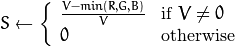 S  \leftarrow \fork{\frac{V-min(R,G,B)}{V}}{if $V \neq 0$}{0}{otherwise}