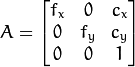 A=\vecthreethree{f_x}{0}{c_x}{0}{f_y}{c_y}{0}{0}{1}