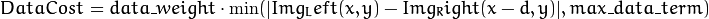 DataCost = data \_ weight  \cdot \min ( \lvert Img_Left(x,y)-Img_Right(x-d,y)  \rvert , max \_ data \_ term)