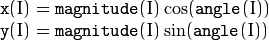 \begin{array}{l} \texttt{x} (I) =  \texttt{magnitude} (I) \cos ( \texttt{angle} (I)) \\ \texttt{y} (I) =  \texttt{magnitude} (I) \sin ( \texttt{angle} (I)) \\ \end{array}