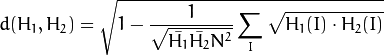 d(H_1,H_2) =  \sqrt{1 - \frac{1}{\sqrt{\bar{H_1} \bar{H_2} N^2}} \sum_I \sqrt{H_1(I) \cdot H_2(I)}}