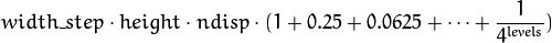 width\_step \cdot height \cdot ndisp \cdot (1 + 0.25 + 0.0625 +  \dotsm + \frac{1}{4^{levels}})