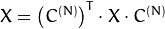 X =  \left (C^{(N)} \right )^T  \cdot X  \cdot C^{(N)}