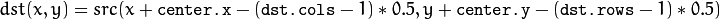 dst(x, y) = src(x +  \texttt{center.x} - ( \texttt{dst.cols} -1)*0.5, y +  \texttt{center.y} - ( \texttt{dst.rows} -1)*0.5)