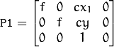 \ texttt {P1} = \ begin {bmatrix} f＆0＆cx_1＆0 \\ 0＆f＆cy＆0 \\ 0＆0＆1＆0 \ end {bmatrix}