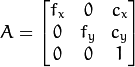 A = \ vecthreethree {F_X} {0} {c_x} {0} {f_y} {c_y} {0} {0} {1}