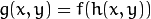 g(x,y) = f ( h(x,y) )