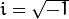 i=\sqrt{-1}