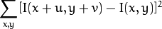 \sum _{x,y}[ I(x+u,y+v) - I(x,y)]^{2}