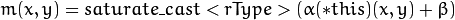 m(x,y) = saturate \_ cast<rType>( \alpha (*this)(x,y) +  \beta )