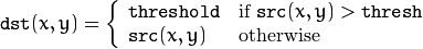 \ texttt {dst}（x，y）= \ fork {\ texttt {threshold}} {if $ \ texttt {src}（x，y） \ texttt {thresh} $} {\ texttt {src}（x， Y）} {}否则