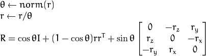 \ begin {array} {l} \ theta \ leftarrow norm（r）\\ r \ leftarrow r \\ theta \\ R = \ cos {\ theta} I +（1 \ cos {θ}）rr ^ T + \ sin {\ theta} \ vecthreethree {0} { -  r_z} {r_y} {r_z} {0} { -  r_x} { -  r_y} {r_x} {0} \ end {array}