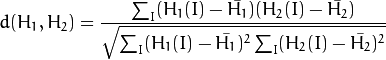 d(H_1,H_2) =  frac{sum_I (H_1(I) - ar{H_1}) (H_2(I) - ar{H_2})}{sqrt{sum_I(H_1(I) - ar{H_1})^2 sum_I(H_2(I) - ar{H_2})^2}}