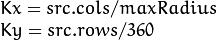 \begin{array}{l}
Kx = src.cols / maxRadius \\
Ky = src.rows / 360
\end{array}