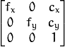 \vecthreethree{f_x}{0}{c_x}{0}{f_y}{c_y}{0}{0}{1}