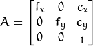 A = \ vecthreethree {f_x} {0} {c_x} {0} {f_y} {c_y} {0} {0} {_ 1}