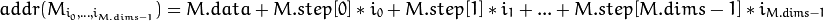 addr(M_{i_0,...,i_{M.dims-1}}) = M.data + M.step[0]*i_0 + M.step[1]*i_1 + ... + M.step[M.dims-1]*i_{M.dims-1}