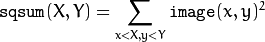 \texttt{sqsum} (X,Y) =  \sum _{x<X,y<Y}  \texttt{image} (x,y)^2