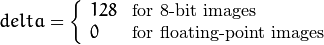 delta =  \fork{128}{for 8-bit images}{0}{for floating-point images}