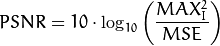 PSNR = 10 \cdot \log_{10} \left( \frac{MAX_I^2}{MSE} \right)