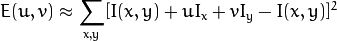 E(u,v) \approx \sum _{x,y}[ I(x,y) + u I_{x} + vI_{y} - I(x,y)]^{2}