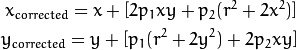 x_{corrected} = x + [ 2p_1xy + p_2(r^2+2x^2)] \\
y_{corrected} = y + [ p_1(r^2+ 2y^2)+ 2p_2xy]