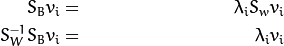 \begin{align*}
    S_{B} v_{i} & = & \lambda_{i} S_w v_{i} \nonumber \\
    S_{W}^{-1} S_{B} v_{i} & = & \lambda_{i} v_{i}
\end{align*}