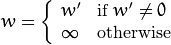 w =  \fork{w'}{if $w' \ne 0$}{\infty}{otherwise}