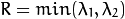 R = min(\lambda_1, \lambda_2)