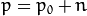 p = p_0 + n