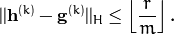 ||\mathbf{h}^{(k)} - \mathbf{g}^{(k)}||_H \le \left\lfloor \frac{r}{m} \right\rfloor .