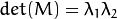 det(M) = \lambda_1 \lambda_2