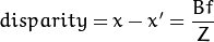 disparity = x - x' = \frac{Bf}{Z}