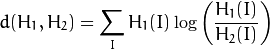 d(H_1,H_2) = \sum _I H_1(I) \log \left(\frac{H_1(I)}{H_2(I)}\right)