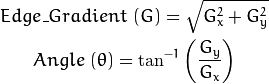 Edge\_Gradient \; (G) = \sqrt{G_x^2 + G_y^2}  Angle \; (\theta) = \tan^{-1} \bigg(\frac{G_y}{G_x}\bigg)